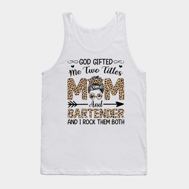 Leopard I Have Two Titles Mom Bartender Mothers Day Womens Tank Top by carasantos